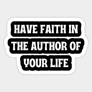 Have Faith In The Author Of Your Life Sticker